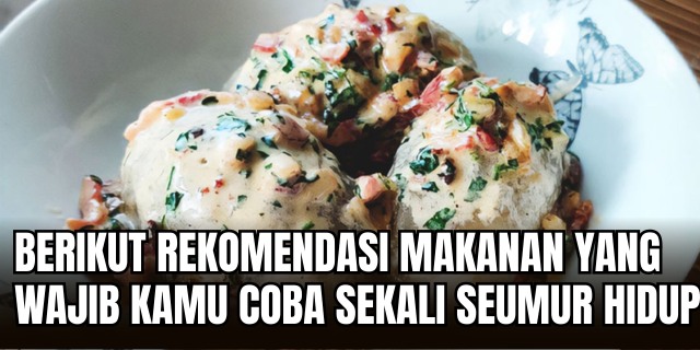 Gastronomi Primer 10 Hidangan Ikonik yang Wajib Dicicipi Minimal Sekali Seumur Hidup